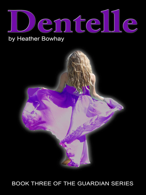 Title details for Dentelle #3 Guardian series by Heather Bowhay - Available